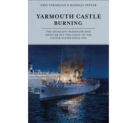 Yarmouth Castle Burning The Deadliest Passenger Ship Disaster off the Coast of the United States Since 1934 - Eric Takakjian - Schiffer - ebook (ePub) - Livre