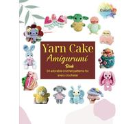 Yarn Cake Amigurumi Book: 24 Adorable Crochet Patterns For Every Crocheter
