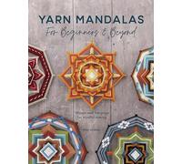 Yarn Mandalas for Beginners & Beyond: Woven Wall Hangings for Mindful Making