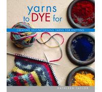 Yarns To Dye For: Creating Self-Patterning Yarns For Knitting