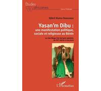 Yasan'm Dibu : Une Manifestation Politique, Sociale Et Religieuse Au Bénin - Le Clan Mugu-Yari De Kptit (Pèrèrè), Du Xvie Siècle À Nos Jours