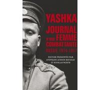 Yashka, journal d'une femme combattante - Russie 1914-1917 Stéphane Audoin-Rouzeau (Auteur), Nicolas Werth (Auteur)
