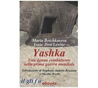 Yashka. Una Donna Combattente Nella Prima Guerra Mondiale
