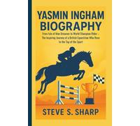 YASMIN INGHAM BIOGRAPHY: From Isle of Man Dreamer to World Champion Rider - The Inspiring Journey of a British Equestrian Who Rose to the Top of the Sport