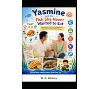 Yasmine and the Fish She Never Wanted to Eat: Discovering Nutrition, Curiosity, and the Science Behind What We Eat