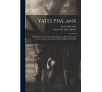 Yates Phalanx: The History Of The Thirty-Ninth Regiment Illinois Volunteer Veteran Infantry In The War Of The Rebellion, 1861-1865