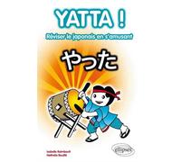 Yatta ! Réviser le japonais en s'amusant 80 jeux pour réviser sa grammaire et son vocabulaire de base en japonais - Isabelle Raimbault - Ellipses - broché - Méthode de langue