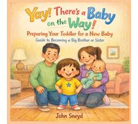 Yay! There’s a Baby on the Way!: Helping Your Little One Become a Super Sibling: A Heartwarming Guide to Welcoming a New Baby