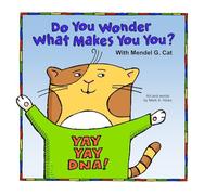 Yay Yay DNA! Do You Wonder What Makes You You? With Mendel G. Cat.