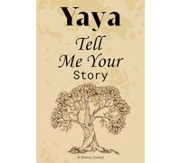 Yaya Tell Me Your Story: A guided Memory Journal For Yaya, Well Detailed Prompt Journal For Grandmother To Write Her Story And Memories.