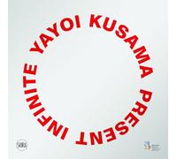 Yayoi Kusama: Infinite present /anglais