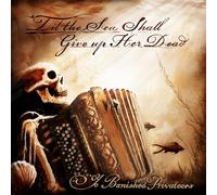 Ye Banished Privateers – ‘Til The Sea Shall Give Up Her Dead – CD