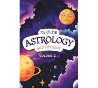 Ye Olde Astrology Activity Book Volume 2: Astrology Activity Book for Beginners Ages 10+: Word Search, Mazes, and Fun Puzzles to Learn Zodiac Signs, Planets, and Basic Chart Symbols