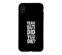 Yeah But Did You Die? Design d'entraînement Personnel Amusant Coque pour iPhone XS Max