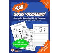 Yeah! Endlich Vorschulkind! Mein Cooles Uebungsbuch Fuer Die Vorschule - Zahlen, Mengen, Uhrzeit Und Mehr: Vorschuluebungen Zur Foerderung Der Feinmotorik, Konzentration Und Wahrnehmung - Inkl. Aller
