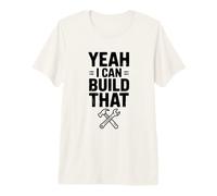 Yeah I Can Build That Funny Construction Worker Humour T-Shirt Haut de Gamme