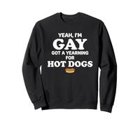Yeah I'm Gay Got A Yearning for Hot Dogs Funny Meme LGBTQ Sweatshirt