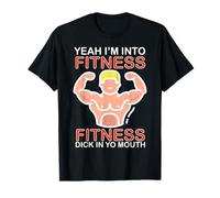Yeah I'm Into Fitness Dick In Yo Mouth T-Shirt