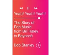 Yeah! Yeah! Yeah!: The Story of Pop Music from Bill Haley to Beyonce