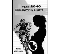 Year 2040 The Humanity in limit - Maxwell Mendes Oliveira - Amazon Digital Services LLC KDP - Livre en Anglais Maxwell Mendes OliveiraMaxwell Mendes Oliveira (Auteur)