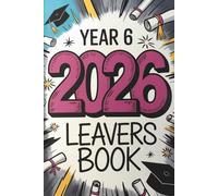 Year 6 Leavers Book 2026: Capture Your Graduation Journey with Photos, Messages, and Signatures from Classmates & Teachers