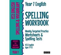 Year 7 English Spelling Workbook: Weekly Targeted Practice Worksheets & Spelling Tests (KS3 English Ages 11-12)