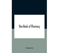 Year-Book Of Pharmacy, Comprising Abstracts Of Papers Relating To Pharmacy, Materia Medica And Chemistry Contributed To British And Foreign Journals With Transactions Of The British Pharmaceutical Con