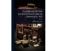 Year Book Of The Jackson Sanatorium, Dansville, N.Y