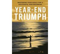 Year-End Triumph: Mastering Your Goals for a Successful New Beginning