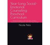 Year-Long Social-Emotional Counseling Preschool Curriculum: Identifying Feelings in Self and Others, Kindness, Perseverance, Self-Regulation, and Other Key Concepts