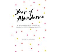 Year of Abundance: A 365-Day Journal for Creating an Expansive, Fulfilling & Abundant Life