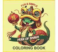 Year of Snake Coloring Book for Children, Teens and Adults: Simple Chinese New Year Designs to Help Celebrate Chinese New Year for Fun, Relaxing and Simple Coloring