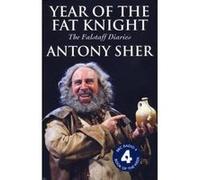 Year of the Fat Knight Antony Sher Antony Sher (Auteur)
