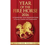 Year of the Fire Horse 2026: A Chinese New Year Horoscope Guide to Passion, Freedom, and Transformation