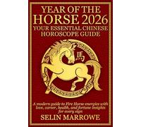 Year Of The Horse 2026 Your Essential Chinese Horoscope Guide: A modern guide to Fire Horse energies with love, career, health, and fortune insights for every sign