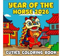 Year Of The Horse Cuties Coloring Book: Lunar New Year 2026 Gift Idea, 40 Lovable Chinese horses Coloring Pages, 8.5"x8.5"