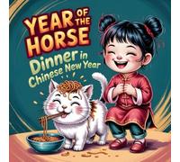 Year of the Horse: Dinner in Chinese New Year book for kids About Family, Friendship, and Lucky A Fun Lunar New Year Story Traditions Educational Chinese Zodiac Picture Books