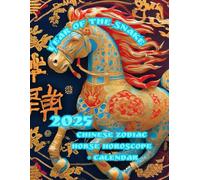 Year of the Snake 2025: Chinese Zodiac HORSE Horoscope + CALENDAR