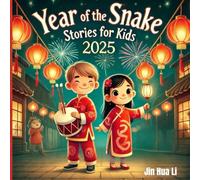 YEAR OF THE SNAKE STORIES FOR KIDS 2025.: A Collection of 15 Short Stories For Kids To Learn About Chinese Lunar New Year Traditions: Celebrating Chinese New Year With Fun And Adventure.