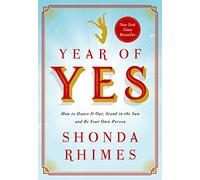 Year of Yes: How to Dance It Out, Stand In the Sun and Be Your Own Person