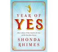 Year of Yes: How to Dance It Out, Stand In the Sun and Be Your Own Person
