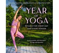 Year of Yoga: Rituals for Every Day and Every Season (Yoga with Kassandra, Yin Yoga, Vinyasa Yoga, Lunar Yoga)