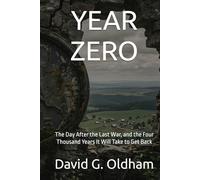 YEAR ZERO: The Day After the Last War, and the Four Thousand Years It Will Take to Get Back