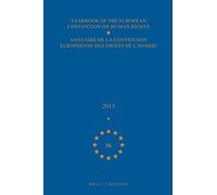 Yearbook Of The European Convention On Human Rights/Annuaire De La Convention Européenne Des Droits De L'homme, Volume 56 (2013)