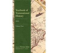 Yearbook of Transnational History Assisted by Austin E Loignon , Edited by Thomas Adam , Contributions by Daniel Bruckenhaus , Contributions by Heike Bungert , Contributions by Delphine Diaz , Contrib