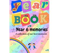 Yearbook Year 6 memories: A collection of our best moments