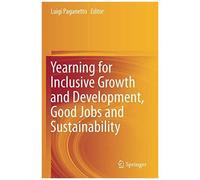 Yearning For Inclusive Growth And Development, Good Jobs And Sustainability
