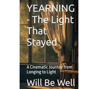 YEARNING - The Light That Stayed: A Cinematic Journey from Longing to Light