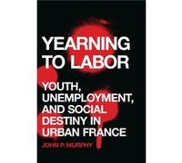 Yearning to Labor by John P. Murphy John P Murphy (Auteur)