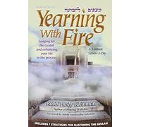 Yearning With Fire: Longing for the Geulah and Enhancing Your Life in the Process